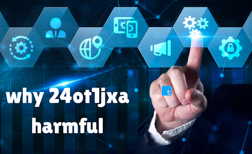 why 24ot1jxa harmful